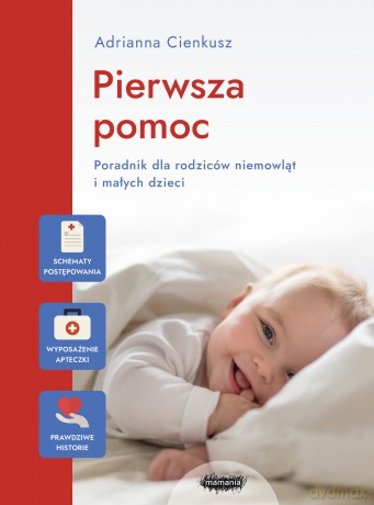 Pierwsza pomoc. Poradnik dla rodziców niemowląt i małych dzieci - Adrianna Cienkusz [KSIĄŻKA]