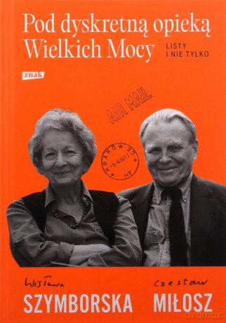 Pod dyskretną opieką Wielkich Mocy. Listy i nie tylko - Wisława Szymborska, Czesław Miłosz [KSIĄŻKA]