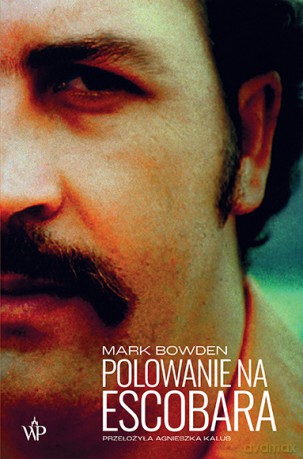 Polowanie na Escobara - Mark Bowden [KSIĄŻKA]