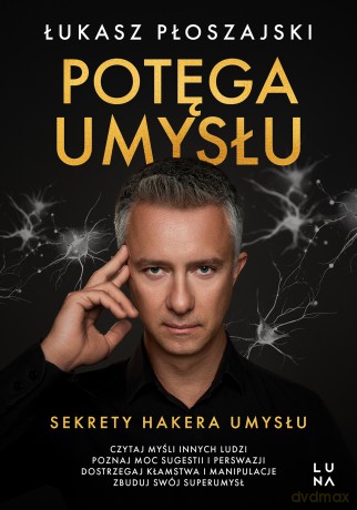 Potęga umysłu. Sekrety Hakera Umysłu - Łukasz Płoszajski [KSIĄŻKA]