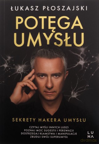 Potęga umysłu. Sekrety Hakera Umysłu - Łukasz Płoszajski [KSIĄŻKA]