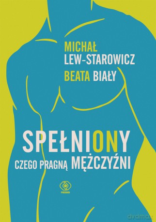 SpełniONy. Czego pragną mężczyźni - Michał Lew-Starowicz, Beata Biały [KSIĄŻKA]