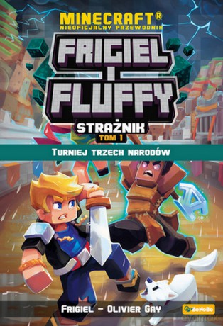 Turniej trzech narodów. Frigiel i fluffy nieoficjalny przewodnik po świecie minecraft - Frigiel, Olivier Gay [KSIĄŻKA]
