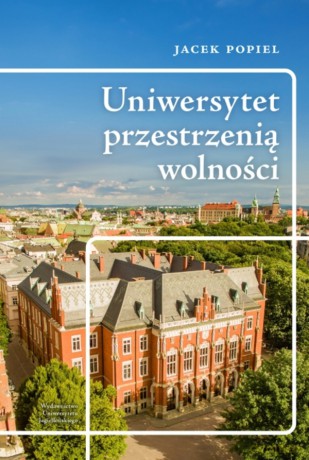 Uniwersytet przestrzenią wolności - Jacek Popiel [KSIĄŻKA]