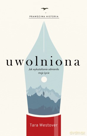 Uwolniona. Jak wykształcenie odmieniło moje życie - Tara Westover [KSIĄŻKA]