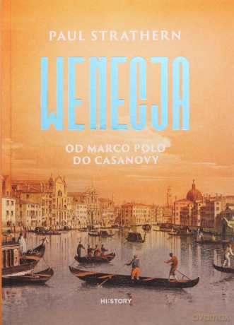 Wenecja. Od Marco Polo do Casanovy - Paul Strathern [KSIĄŻKA]