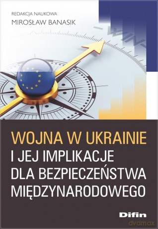 Wojna w Ukrainie i jej implikacje dla bezpieczeństwa międzynarodowego [KSIĄŻKA]