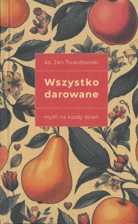 Wszystko darowane. Myśli na każdy dzień - Jan Twardowski [KSIĄŻKA]