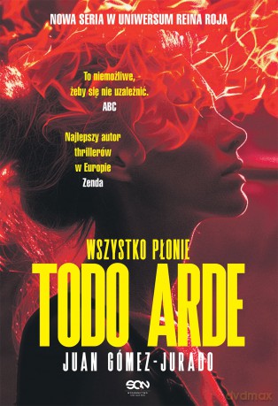 Wszystko płonie. Todo Arde - Juan Gómez-Jurado [KSIĄŻKA]
