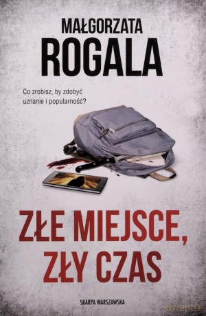 Złe miejsce, zły czas - Małgorzata Rogala [KSIĄŻKA]