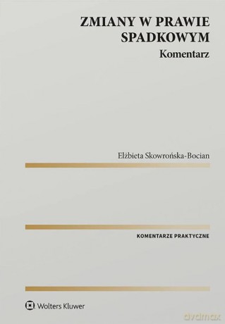 Zmiany w prawie spadkowym. Komentarz - Elżbieta Skowronska Bocian [KSIĄŻKA]