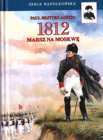1812. Marsz na Moskwę - Paul Britten Austin [KSIĄŻKA]