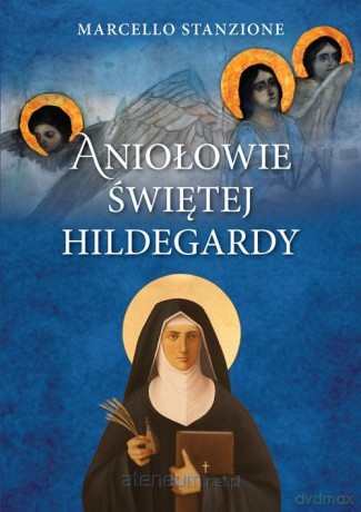 Aniołowie świętej Hildegardy - Ks. Marcello Stanzione [KSIĄŻKA]