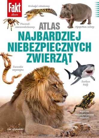 Atlas najbardziej niebezpiecznych zwierząt - Paweł Bednarek, Beata Bednarczuk, Dr Bartosz Borczyk, Alicja Szewczyk I Robert Szewczyk, Agnieszka Szokalska [KSIĄŻKA]