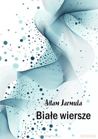 Białe wiersze - Adam Jarmula [KSIĄŻKA]