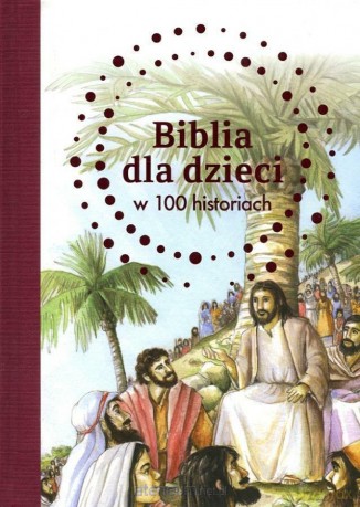 Biblia dla dzieci w 100 historiach - B. A. Jones [KSIĄŻKA]
