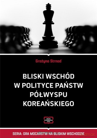 Bliski Wschód w polityce państw Półwyspu Koreańskiego - Grażyna Strnad [KSIĄŻKA]