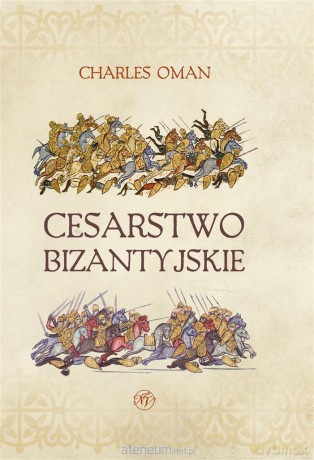 Cesarstwo Bizantyjskie - Charles Oman [KSIĄŻKA]