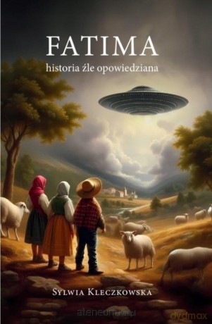 Fatima. Historia źle opowiedziana - Sylwia Kleczkowska [KSIĄŻKA]