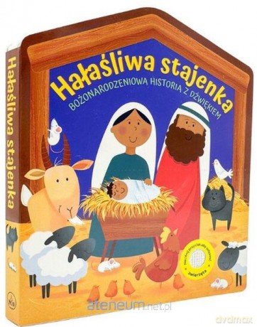 Hałaśliwa stajenka. Bożonarodzeniowa historia z dźwiękiem - Sarah Pitt [KSIĄŻKA]