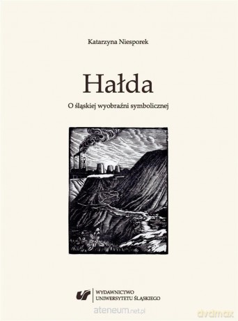 Hałda. O śląskiej wyobraźni symbolicznej - Katarzyna Niesporek [KSIĄŻKA]