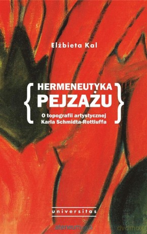 Hermeneutyka pejzażu. O topografii artystycznej Karla Schmidta-Rottluffa - Elżbieta Kal [KSIĄŻKA]
