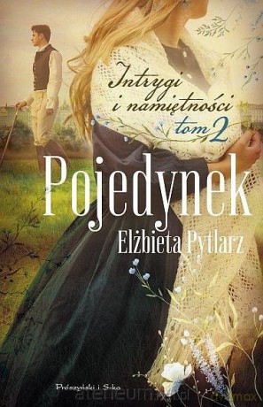 Intrygi i namiętności (Tom 2) Pojedynek - Elżbieta Pytlarz [KSIĄŻKA]