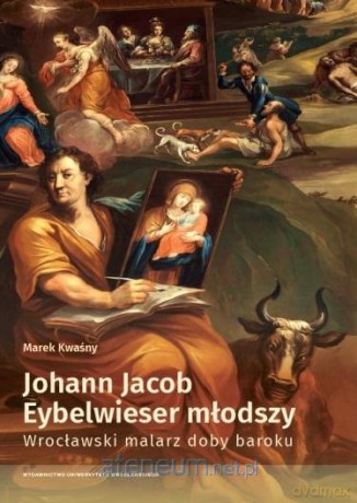Johann Jacob Eybelwieser młodszy - Marek Kwaśny [KSIĄŻKA]
