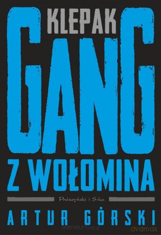 Klepak. Gang z Wołomina - Artur Górski [KSIĄŻKA]