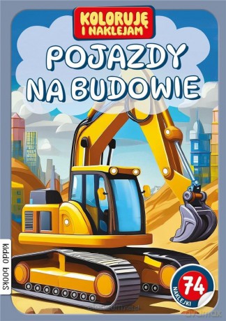 Koloruję i naklejam, Pojazdy na budowie [KSIĄŻKA]