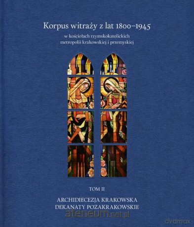 Korpus witraży (Tom 2) Dekanaty pozakrakowskie - Danuta Czapczyńska-kleszczyńska, Tomasz Szybisty [KSIĄŻKA]
