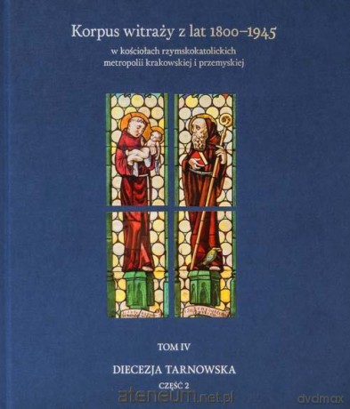 Korpus witraży (Tom 4) Diecezja tarnowska cz.2 - Danuta Czapczyńska-kleszczyńska, Tomasz Szybisty [KSIĄŻKA]