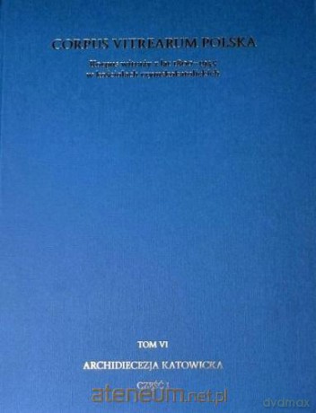 Korpus witraży (Tom 6) Archidiecezja Katowicka cz.1 - Tomasz Szybisty, Joanna Utzig [KSIĄŻKA]