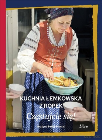 Kuchnia łemkowska z Ropek. Częstujcie się! - Grażyna Betlej-Furman [KSIĄŻKA]
