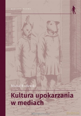 Kultura upokarzania w mediach. Zbiór artykułów - Michał Rydlewski [KSIĄŻKA]
