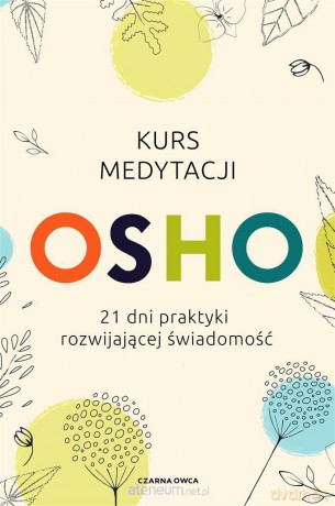 Kurs medytacji. 21 dni praktyki rozwijającej świadomość - Osho [KSIĄŻKA]