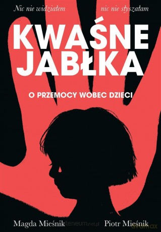 Kwaśne jabłka. O przemocy wobec dzieci - Piotr Mieśnik, Magda Mieśnik [KSIĄŻKA]