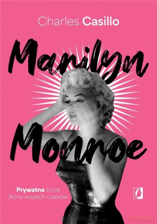 Marilyn Monroe. Prywatne życie ikony wszech czasów - Charles Casillo [KSIĄŻKA]