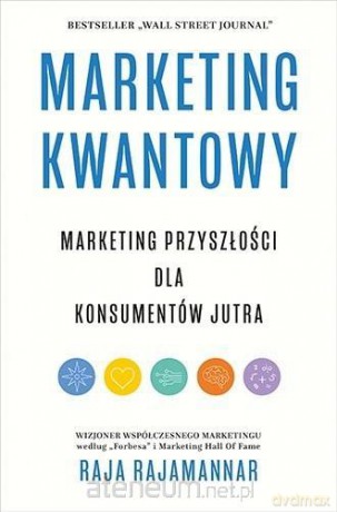 Marketing kwantowy. Marketing przyszłości dla... - Raja Rajamannar [KSIĄŻKA]