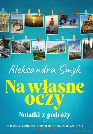 Na własne oczy. Notatki z podróży - Aleksandra Smyk [KSIĄŻKA]