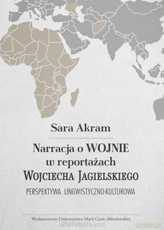 Narracja o WOJNIE w reportażach Wojciecha... - Sara Akram [KSIĄŻKA]
