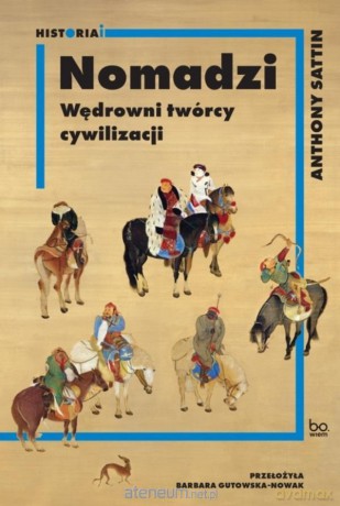 Nomadzi. Wędrowni twórcy cywilizacji - Anthony Sattin [KSIĄŻKA]