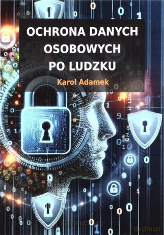 Ochrona danych osobowych po ludzku - Karol Adamek [KSIĄŻKA]