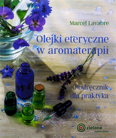 Olejki eteryczne w aromaterapii - Marcel Lavabre [KSIĄŻKA]
