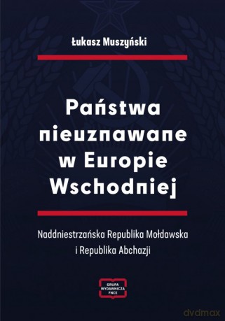 Państwa nieuznawane w Europie Wschodniej - Łukasz Muszyński [KSIĄŻKA]