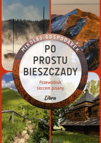 Po prostu Bieszczady. Przewodnik sercem pisany - Mikołaj Gospodarek [KSIĄŻKA]