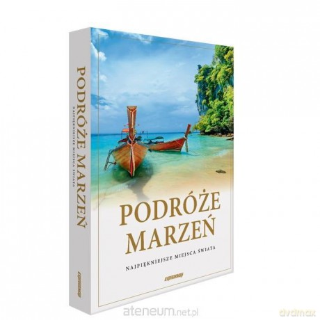 Podróże marzeń. Najpiękniejsze miejsca świata [KSIĄŻKA]