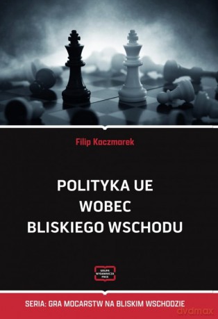 Polityka UE wobec Bliskiego Wschodu - Filip Kaczmarek [KSIĄŻKA]