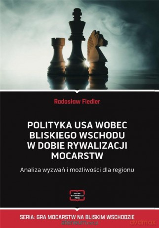 Polityka USA wobec Bliskiego Wschodu w dobie... - Radosław Fiedler [KSIĄŻKA]