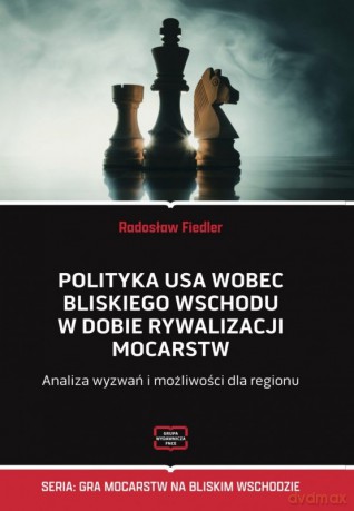 Polityka USA wobec Bliskiego Wschodu w dobie... - Radosław Fiedler [KSIĄŻKA]